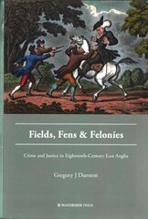 Fields, Fens and Felonies: Crime and Justice in Eighteenth-Century East Anglia hind ja info | Ühiskonnateemalised raamatud | kaup24.ee