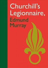 Churchill's Legionnaire Edmund Murray hind ja info | Elulooraamatud, biograafiad, memuaarid | kaup24.ee