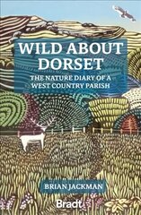 Wild About Dorset: The nature diary of a West Country parish hind ja info | Reisiraamatud, reisijuhid | kaup24.ee