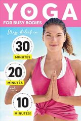 Yoga For Busy Bodies: Stress Relief in 30, 20 & 10 Minutes цена и информация | Книги о питании и здоровом образе жизни | kaup24.ee