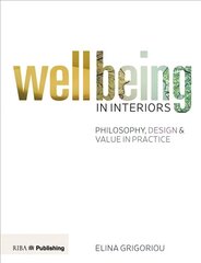 Wellbeing in Interiors: Philosophy, design and value in practice: Philosophy, Design and Value in Practice hind ja info | Eneseabiraamatud | kaup24.ee