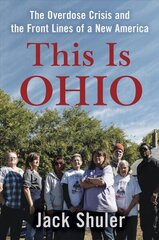 This Is Ohio: The Overdose Crisis and the Front Lines of a New America hind ja info | Ühiskonnateemalised raamatud | kaup24.ee