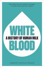 White Blood: A History of Human Milk hind ja info | Majandusalased raamatud | kaup24.ee