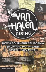 Van Halen Rising: How a Southern California Backyard Party Band Saved Heavy Metal hind ja info | Kunstiraamatud | kaup24.ee