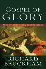 Gospel of Glory - Major Themes in Johannine Theology: Major Themes in Johannine Theology цена и информация | Духовная литература | kaup24.ee
