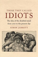 Those They Called Idiots: The Idea of the Disabled Mind from 1700 to the Present Day цена и информация | Исторические книги | kaup24.ee