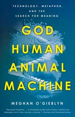 God, Human, Animal, Machine: Technology, Metaphor, and the Search for Meaning hind ja info | Elulooraamatud, biograafiad, memuaarid | kaup24.ee