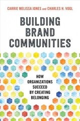 Building Brand Communities: How Organizations Succeed by Creating Belonging hind ja info | Majandusalased raamatud | kaup24.ee