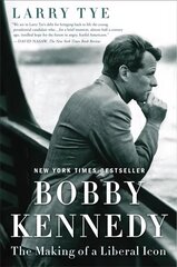 Bobby Kennedy: The Making of a Liberal Icon цена и информация | Биографии, автобиогафии, мемуары | kaup24.ee