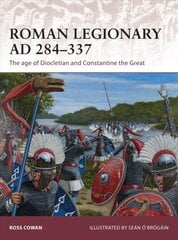 Roman Legionary AD 284-337: The age of Diocletian and Constantine the Great цена и информация | Исторические книги | kaup24.ee