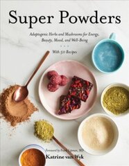 Super Powders: Adaptogenic Herbs and Mushrooms for Energy, Beauty, Mood, and Well-Being hind ja info | Retseptiraamatud | kaup24.ee