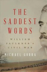 Saddest Words: William Faulkner's Civil War цена и информация | Исторические книги | kaup24.ee