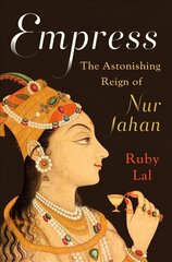 Empress: The Astonishing Reign of Nur Jahan цена и информация | Биографии, автобиогафии, мемуары | kaup24.ee