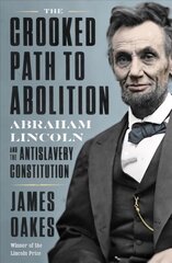 Crooked Path to Abolition: Abraham Lincoln and the Antislavery Constitution цена и информация | Исторические книги | kaup24.ee