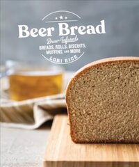 Beer Bread: Brew-Infused Breads, Rolls, Biscuits, Muffins, and More hind ja info | Retseptiraamatud  | kaup24.ee