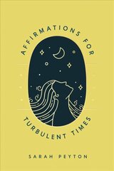 Affirmations for Turbulent Times: Resonant Words to Soothe Body and Mind цена и информация | Книги о питании и здоровом образе жизни | kaup24.ee