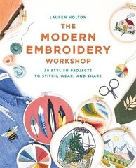 Modern Embroidery Workshop: Over 20 stylish projects to stitch, wear and share цена и информация | Книги о питании и здоровом образе жизни | kaup24.ee