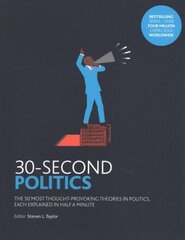 30-Second Politics: The 50 most thought-provoking ideas in politics, each explained in half a minute hind ja info | Ühiskonnateemalised raamatud | kaup24.ee