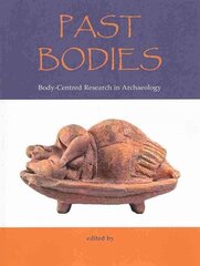 Past Bodies: Body-Centered Research in Archaeology hind ja info | Ajalooraamatud | kaup24.ee