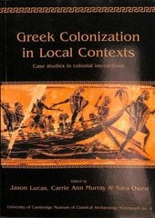 Greek Colonization in Local Contexts: Case Studies in Colonial Interactions цена и информация | Исторические книги | kaup24.ee