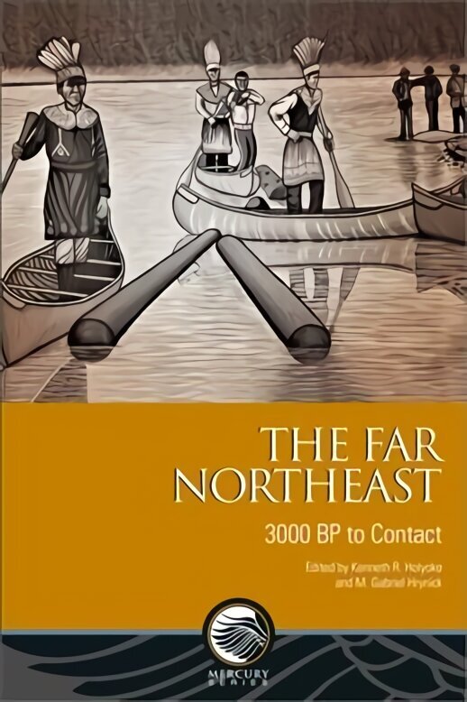 Far Northeast: 3000 BP to Contact New edition цена и информация | Ajalooraamatud | kaup24.ee