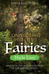 Connecting with the Fairies Made Easy: Discover the Magical World of the Nature Spirits цена и информация | Самоучители | kaup24.ee