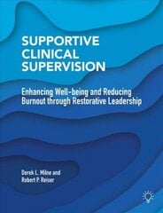 Supportive Clinical Supervision: Enhancing Well-Being and Reducing Burnout Through Restorative Leadership hind ja info | Ühiskonnateemalised raamatud | kaup24.ee