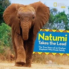 Natumi Takes the Lead: The True Story of an Orphan Elephant Who Finds Family цена и информация | Книги для подростков и молодежи | kaup24.ee