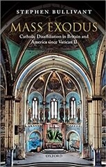 Mass Exodus: Catholic Disaffiliation in Britain and America since Vatican II hind ja info | Usukirjandus, religioossed raamatud | kaup24.ee