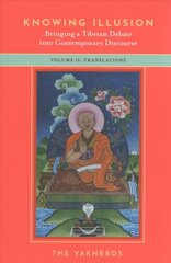 Knowing Illusion: Bringing a Tibetan Debate into Contemporary Discourse: Volume II: Translations цена и информация | Духовная литература | kaup24.ee