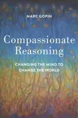 Compassionate Reasoning: Changing the Mind to Change the World hind ja info | Usukirjandus, religioossed raamatud | kaup24.ee