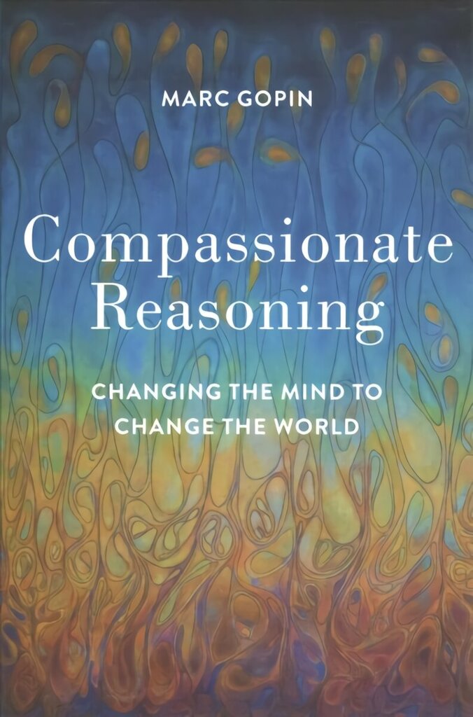 Compassionate Reasoning: Changing the Mind to Change the World цена и информация | Usukirjandus, religioossed raamatud | kaup24.ee