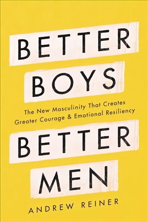 Better Boys, Better Men: The New Masculinity That Creates Greater Courage and Emotional Resiliency hind ja info | Ühiskonnateemalised raamatud | kaup24.ee