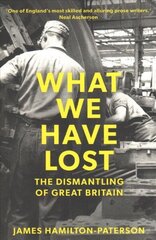 What We Have Lost: The Dismantling of Great Britain цена и информация | Исторические книги | kaup24.ee