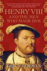 Henry VIII and the men who made him: The secret history behind the Tudor throne hind ja info | Elulooraamatud, biograafiad, memuaarid | kaup24.ee
