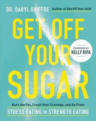 Get Off Your Sugar: Burn the Fat, Crush Your Cravings, and Go From Stress Eating to Strength Eating цена и информация | Самоучители | kaup24.ee