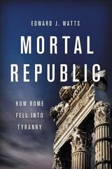 Mortal Republic: How Rome Fell into Tyranny hind ja info | Ajalooraamatud | kaup24.ee