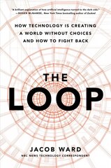 The Loop: How Technology is Creating a World Without Choices and How to Fight Back hind ja info | Majandusalased raamatud | kaup24.ee