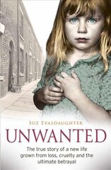 Unwanted: The true story of a new life grown from love, loss and the ultimate betrayal hind ja info | Ühiskonnateemalised raamatud | kaup24.ee