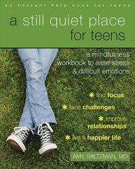 Still Quiet Place for Teens: A Mindfulness Workbook to Ease Stress and Difficult Emotions цена и информация | Книги для подростков и молодежи | kaup24.ee