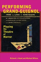 Performing Grand-Guignol: Playing the Theatre of Horror hind ja info | Ajalooraamatud | kaup24.ee