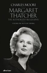 Margaret Thatcher: The Authorized Biography, Volume One: Not For Turning цена и информация | Биографии, автобиогафии, мемуары | kaup24.ee