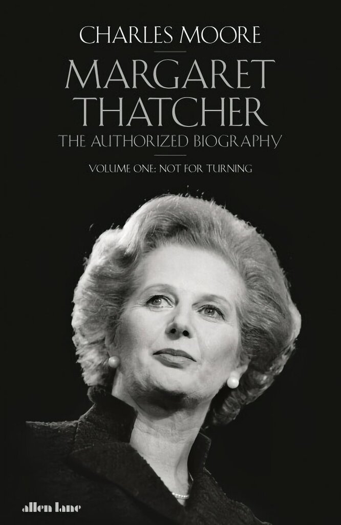 Margaret Thatcher: The Authorized Biography, Volume One: Not For Turning цена и информация | Elulooraamatud, biograafiad, memuaarid | kaup24.ee