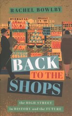 Back to the Shops: The High Street in History and the Future hind ja info | Ajalooraamatud | kaup24.ee