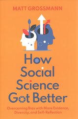 How Social Science Got Better: Overcoming Bias with More Evidence, Diversity, and Self-Reflection цена и информация | Книги по социальным наукам | kaup24.ee
