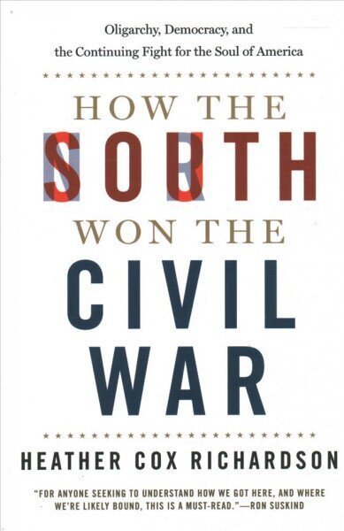 How the South Won the Civil War: Oligarchy, Democracy, and the Continuing Fight for the Soul of America цена и информация | Ajalooraamatud | kaup24.ee