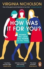 How Was It For You?: Women, Sex, Love and Power in the 1960s цена и информация | Исторические книги | kaup24.ee