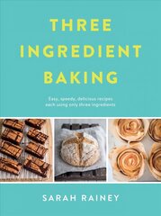 Three Ingredient Baking: Incredibly simple treats with minimal ingredients hind ja info | Retseptiraamatud | kaup24.ee