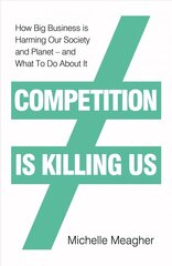 Competition is Killing Us: How Big Business is Harming Our Society and Planet - and What To Do About It цена и информация | Книги по экономике | kaup24.ee