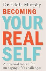 Becoming Your Real Self: A Practical Toolkit for Managing Life's Challenges цена и информация | Самоучители | kaup24.ee